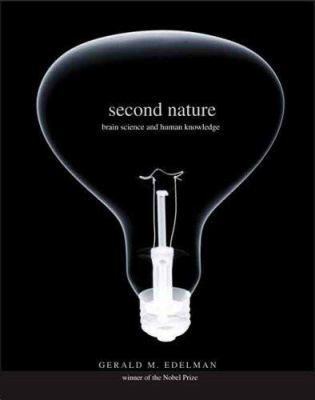 Second Nature: Brain Science and Human Knowledge 0300120397 Book Cover