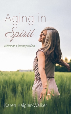 Aging in Spirit: A Woman's Journey to God 1666746282 Book Cover