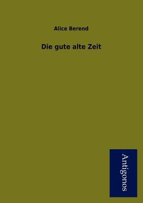 Die Gute Alte Zeit [German] 3954723638 Book Cover