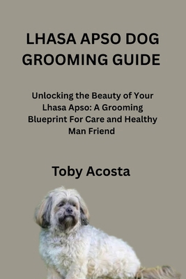 Lhasa Apso Dog Grooming Guide: Unlocking the Be... B0FV7WQ7HF Book Cover