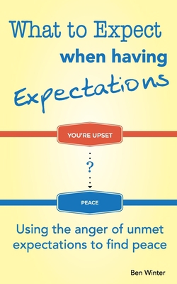 What to Expect When Having Expectations: Using ... 099929444X Book Cover