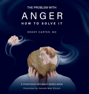 The Problem With Anger: And How to Solve It 0996988998 Book Cover