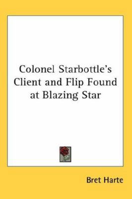 Colonel Starbottle's Client and Flip Found at B... 0548059454 Book Cover