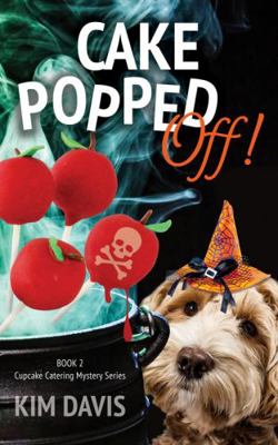 Cake Popped Off!: Cupcake Catering Mystery Seri... 0999068849 Book Cover