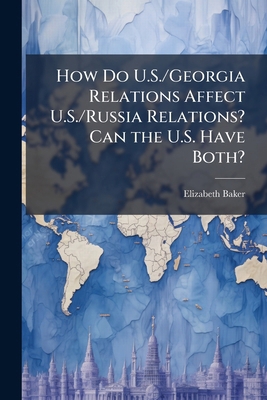 How Do U.S./Georgia Relations Affect U.S./Russi... 1025099192 Book Cover