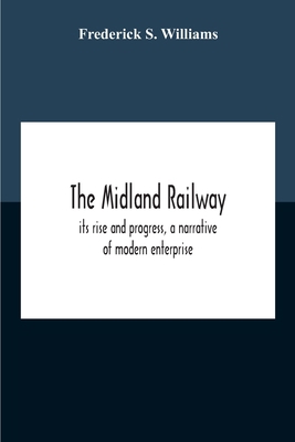 The Midland Railway, Its Rise And Progress, A N... 935418801X Book Cover
