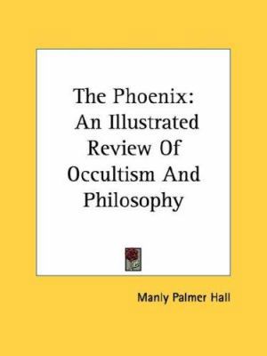 The Phoenix: An Illustrated Review Of Occultism... 1428662626 Book Cover