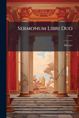 Sermonum Libri Duo ...... [Latin] 1276118481 Book Cover