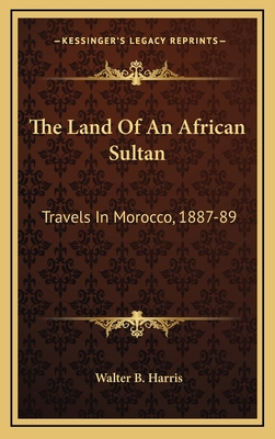 The Land of an African Sultan: Travels in Moroc... 1163550051 Book Cover