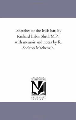 Sketches of the Irish Bar, by Richard Lalor She... 1425540783 Book Cover