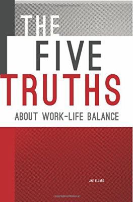 The Five Truths about Work-life Balance 0986238708 Book Cover