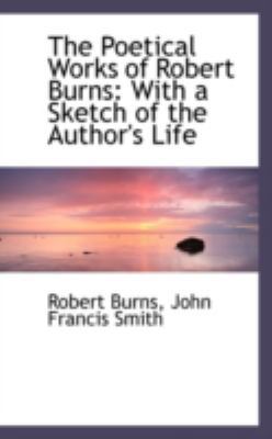 The Poetical Works of Robert Burns: With a Sket... 0559331940 Book Cover