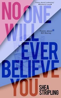 No One Will Ever Believe You: Poems About Bill ... 0996746544 Book Cover