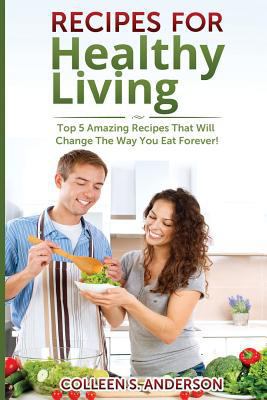 Recipes for Healthy Living: Top 5 Amazing Recip... 1499313012 Book Cover