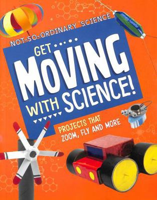 Get Moving with Science!: Projects that Zoom, F... 1398245615 Book Cover