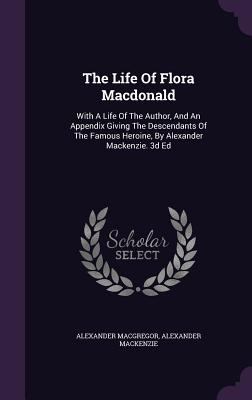 The Life of Flora MacDonald: With a Life of the... 1340906333 Book Cover