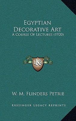 Egyptian Decorative Art: A Course of Lectures (... 1164226703 Book Cover
