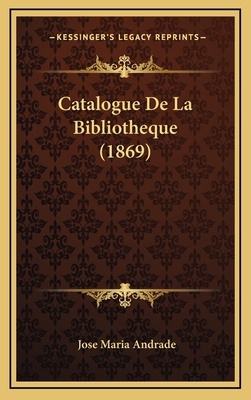 Catalogue De La Bibliotheque (1869) [French] 1168238943 Book Cover
