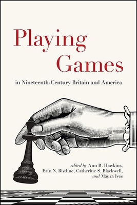 Playing Games in Nineteenth-Century Britain and... 1438485549 Book Cover