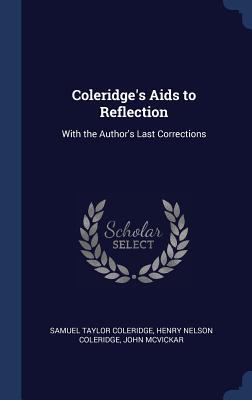 Coleridge's Aids to Reflection: With the Author... 1297981995 Book Cover