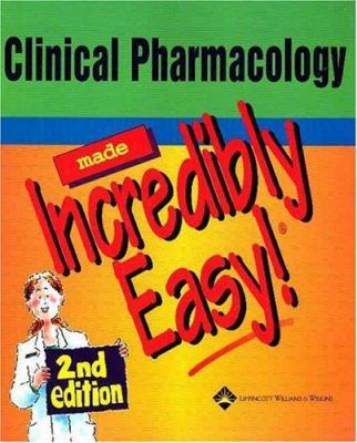 Clinical Pharmacology Made Incredibly Easy! 1582552932 Book Cover