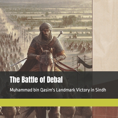 The Battle of Debal: Muhammad bin Qasim's Landm... B0CZ7JTQKB Book Cover