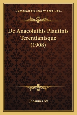 De Anacoluthis Plautinis Terentianisque (1908) [Latin] 1167385756 Book Cover
