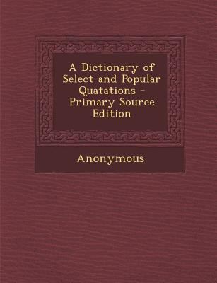 Dictionary of Select and Popular Quatations 1287453279 Book Cover