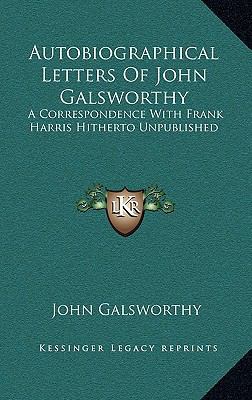 Autobiographical Letters of John Galsworthy: A ... 1168675219 Book Cover