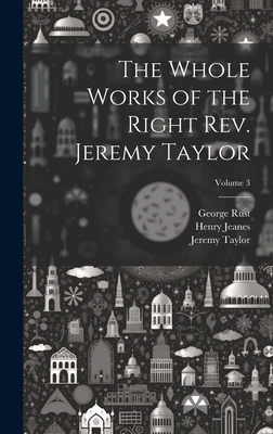 The Whole Works of the Right Rev. Jeremy Taylor... 1019899743 Book Cover