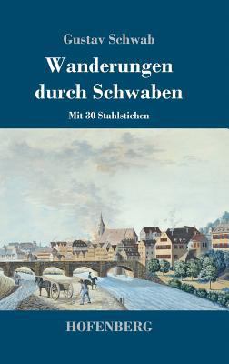 Wanderungen durch Schwaben: Mit 30 Stahlstichen [German] 3743716534 Book Cover