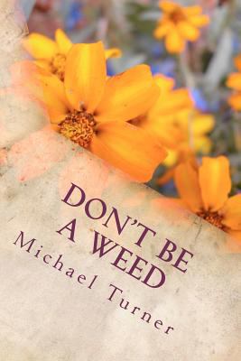 Don't Be a Weed 1475160127 Book Cover