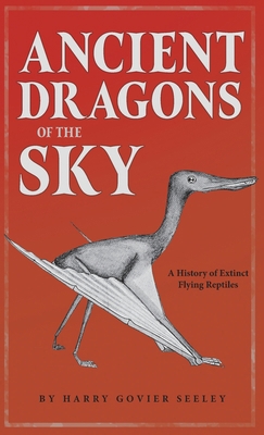 Ancient Dragons of the Sky: A History of Extinc... 1443732389 Book Cover