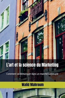 L'art et la science du Marketing [French] B0D2MCXQFJ Book Cover