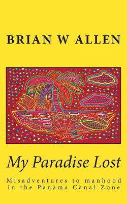 My Paradise Lost: Misadventures to manhood in t... 1481954237 Book Cover