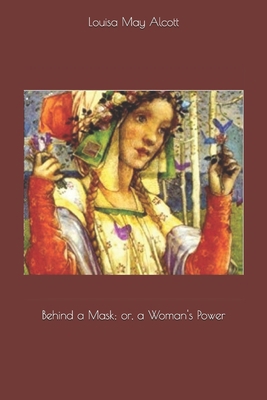 Behind a Mask; or, a Woman's Power 1692512641 Book Cover