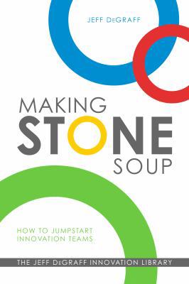 Making Stone Soup: How to Jumpstart Innovation ... 0692242708 Book Cover