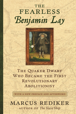 The Fearless Benjamin Lay: The Quaker Dwarf Who... 0807060984 Book Cover