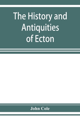 The history and antiquities of Ecton, in the co... 9353927684 Book Cover