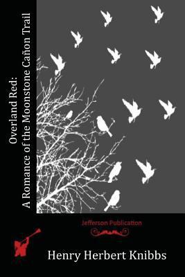 Overland Red: A Romance of the Moonstone Cañon ... 1523712880 Book Cover