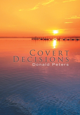 Covert Decisions 1450048765 Book Cover