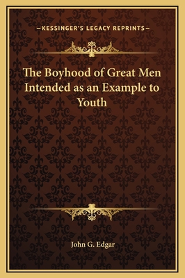 The Boyhood of Great Men Intended as an Example... 1169336833 Book Cover