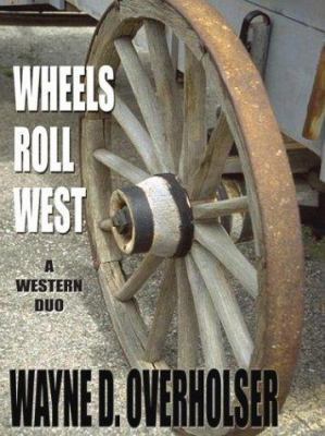 Wheels Roll West: A Western Duo (Five Star Firs... 0786235292 Book Cover