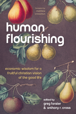 Human Flourishing: Economic Wisdom for a Fruitf... 1725259435 Book Cover