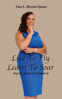 Live To Fly, Learn To Soar: Step Up, Speak Up &... 057833139X Book Cover