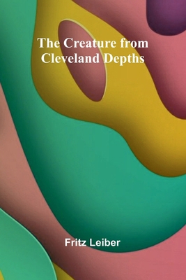 The Creature from Cleveland Depths 9369873848 Book Cover