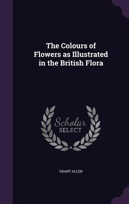 The Colours of Flowers as Illustrated in the Br... 1347295941 Book Cover