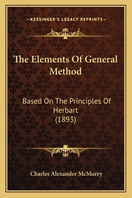 The Elements Of General Method: Based On The Pr... 1165095262 Book Cover