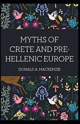 Myths of Crete and Pre-Hellenic Europe( illustr... B08ZJJ8GGL Book Cover