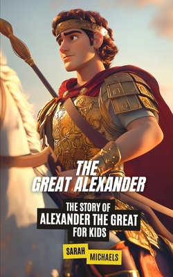 The Great Alexander: The Story of Alexander the... B0DSBT9ZRP Book Cover